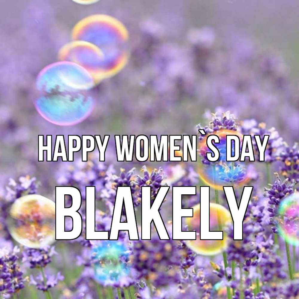 Greetings card с именем, Blakely happy women`s day цветы Greetings with text for free download 